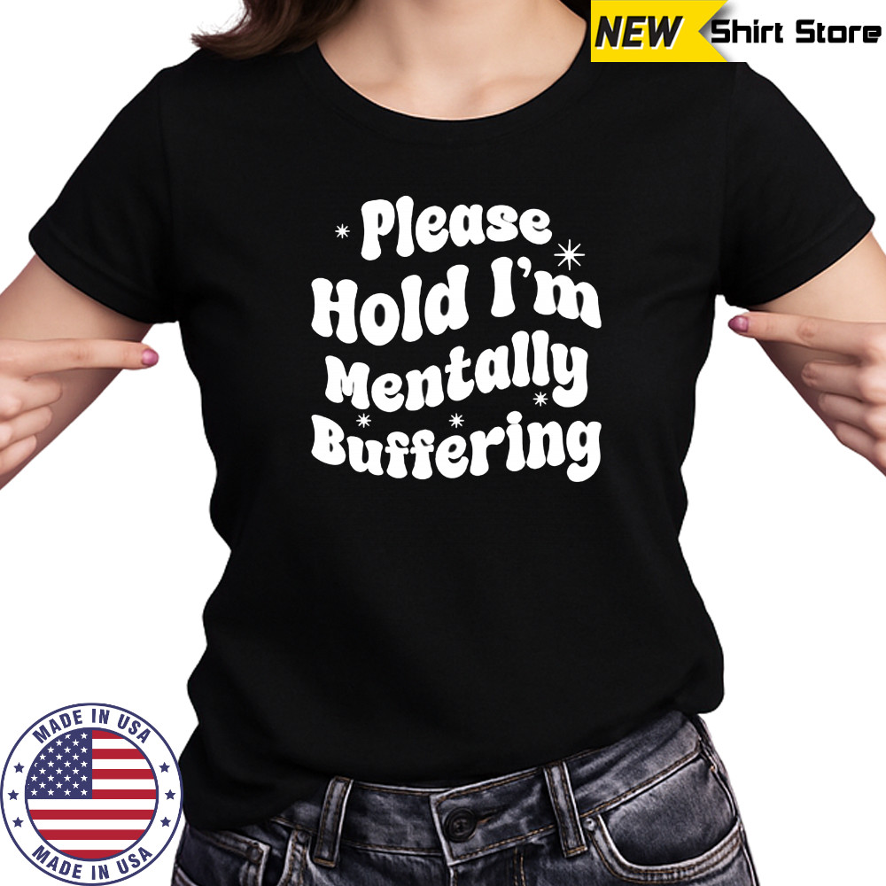 Please Hold I’m Mentally Buffering shirt Women's T-shirt