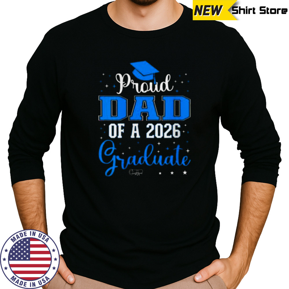 Proud Dad Of A Class Of 2026 Graduate For Graduation Shirt Long Sleeved