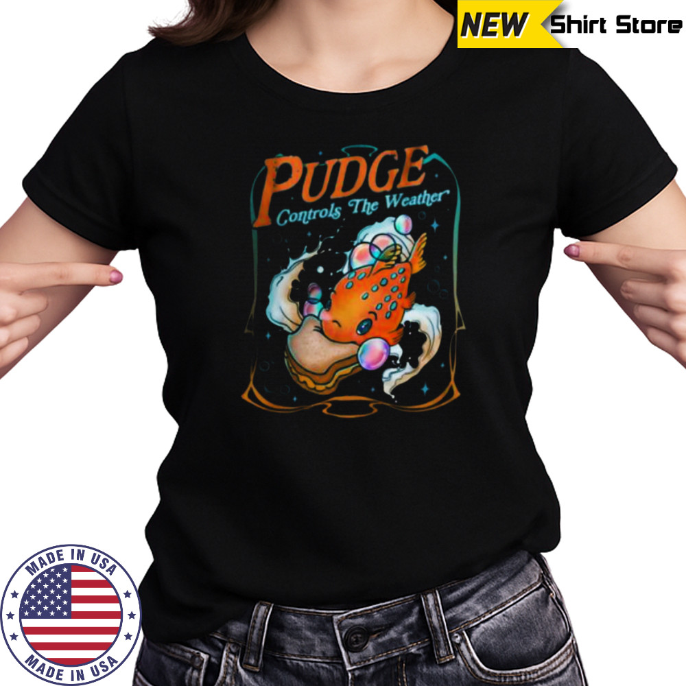 Pudge Controls The Weather Pullover Shirt Women's T-shirt