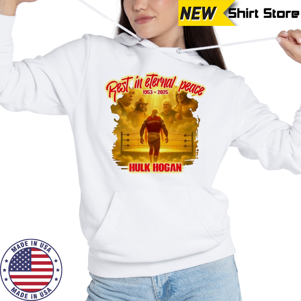 Rest in Eternal Peace Hulk Hogan 1953 2025 hirt Hoodie