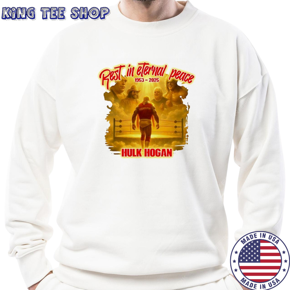 Rest in Eternal Peace Hulk Hogan 1953 2025 hirt Sweatshirt