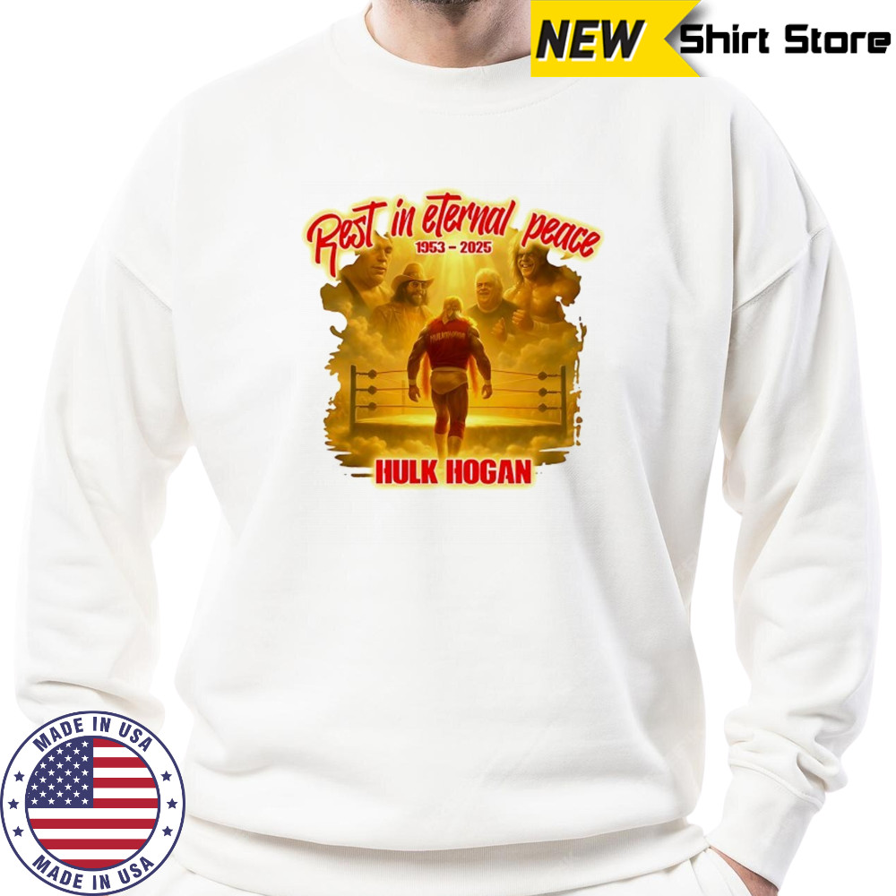 Rest in Eternal Peace Hulk Hogan 1953 2025 hirt Sweatshirt