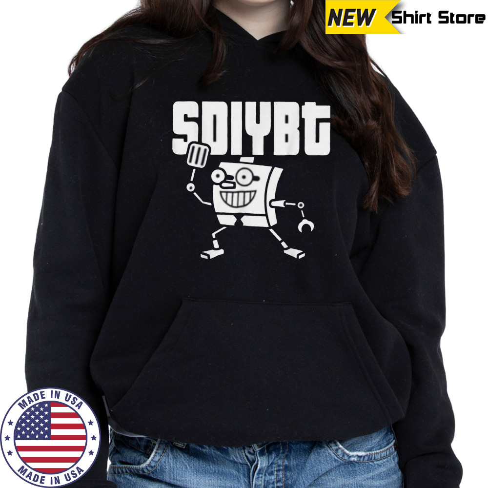 SDIYBT Robot Start Digging In Yo But Robot Tees Shirt Hoodie