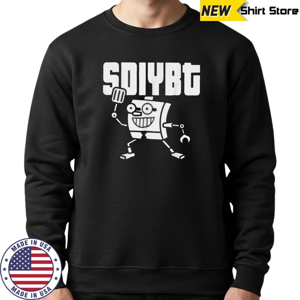 SDIYBT Robot Start Digging In Yo But Robot Tees Shirt Sweatshirt
