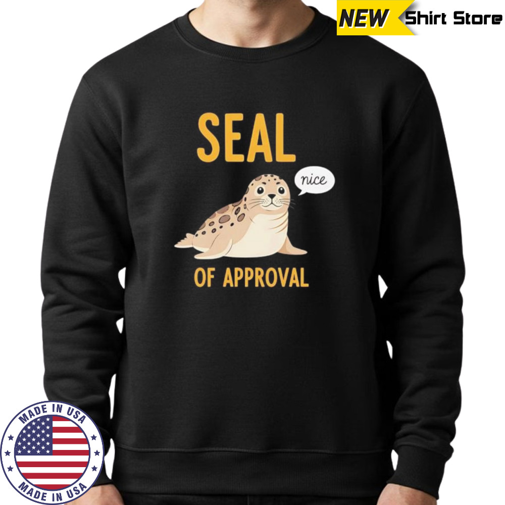 Seal of Approval nice shirt Sweatshirt