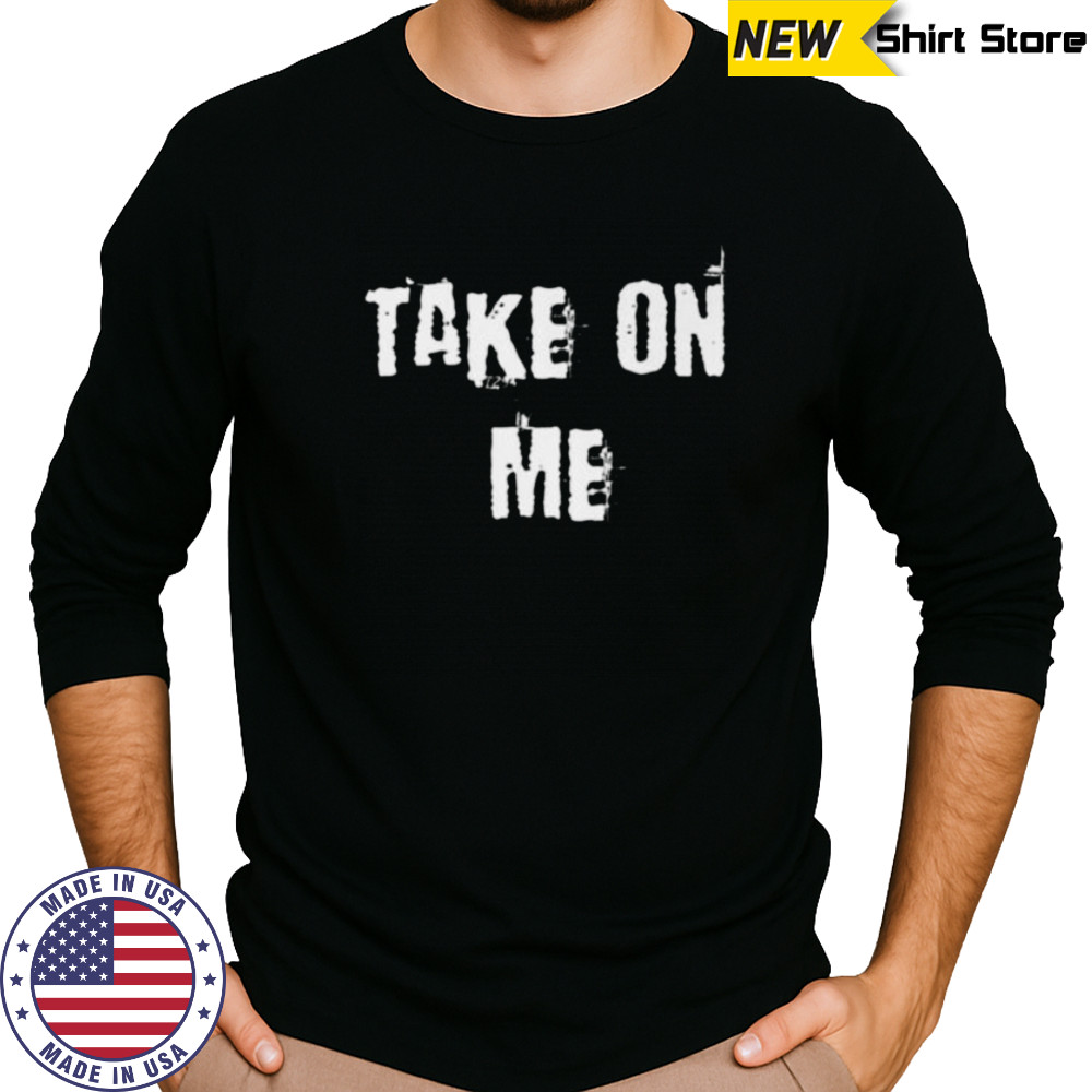 Take On Me Shirt Long Sleeved