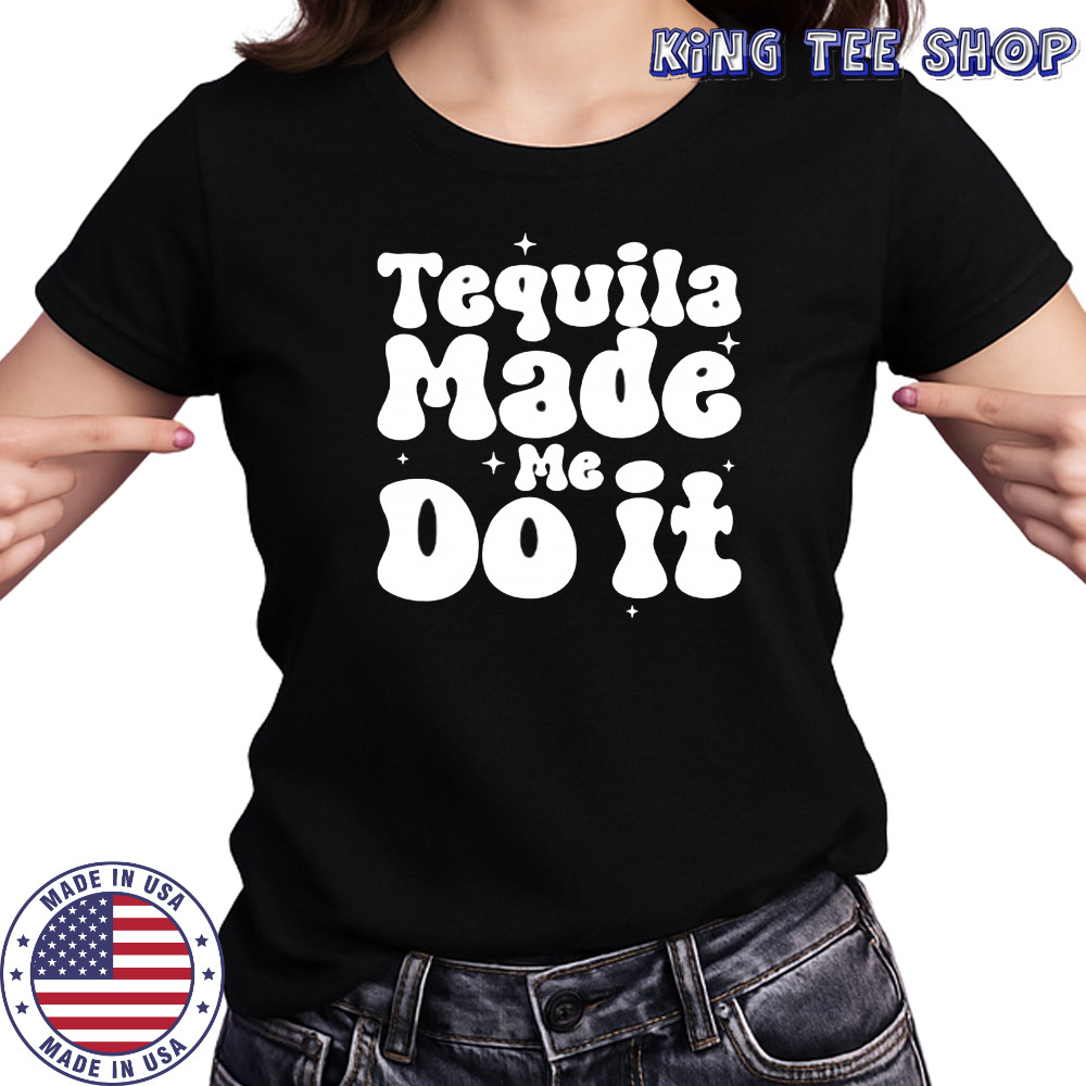 Tequila Made Me Do It shirt Women's T-shirt