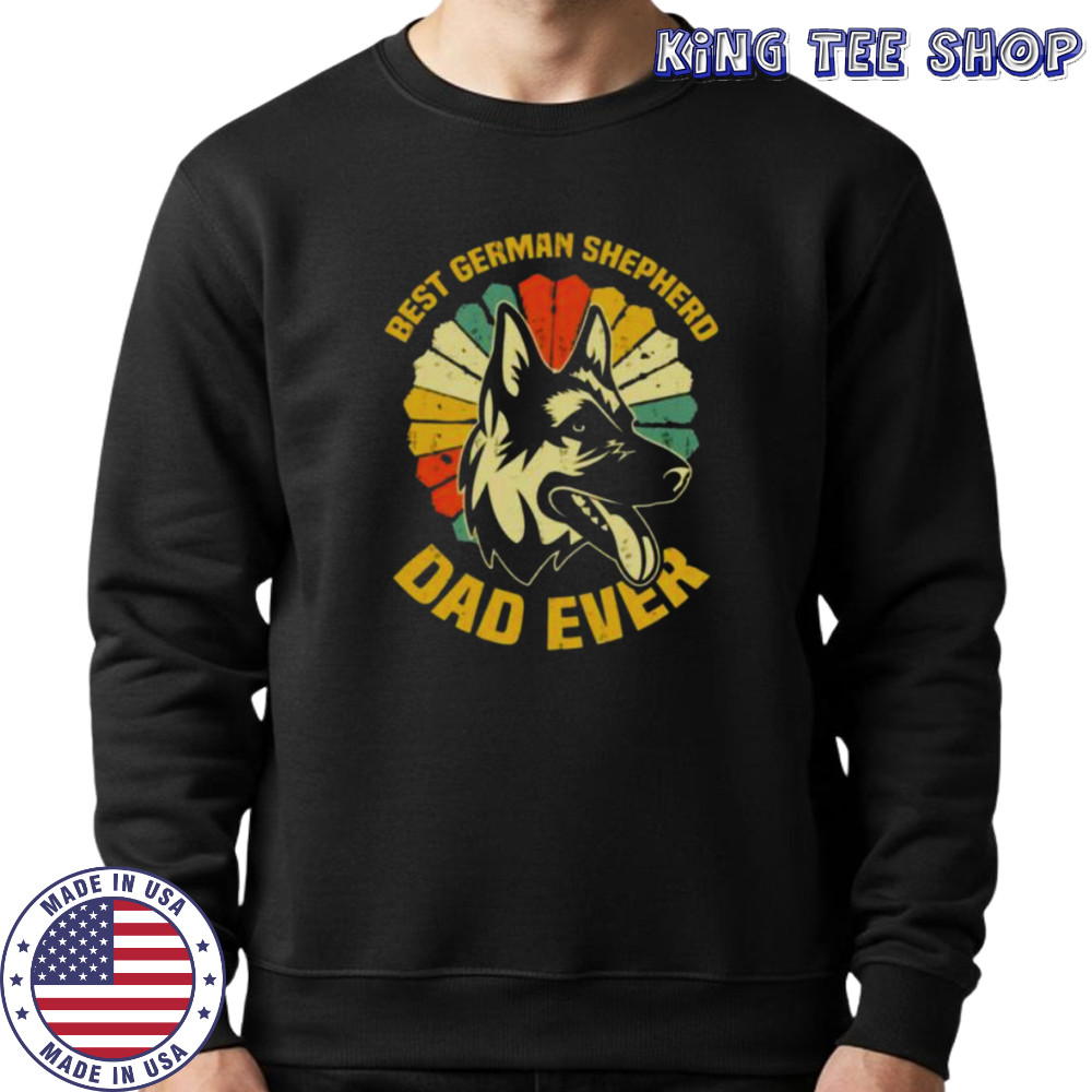 The Best German Shepherd Dad Ever shirt Sweatshirt