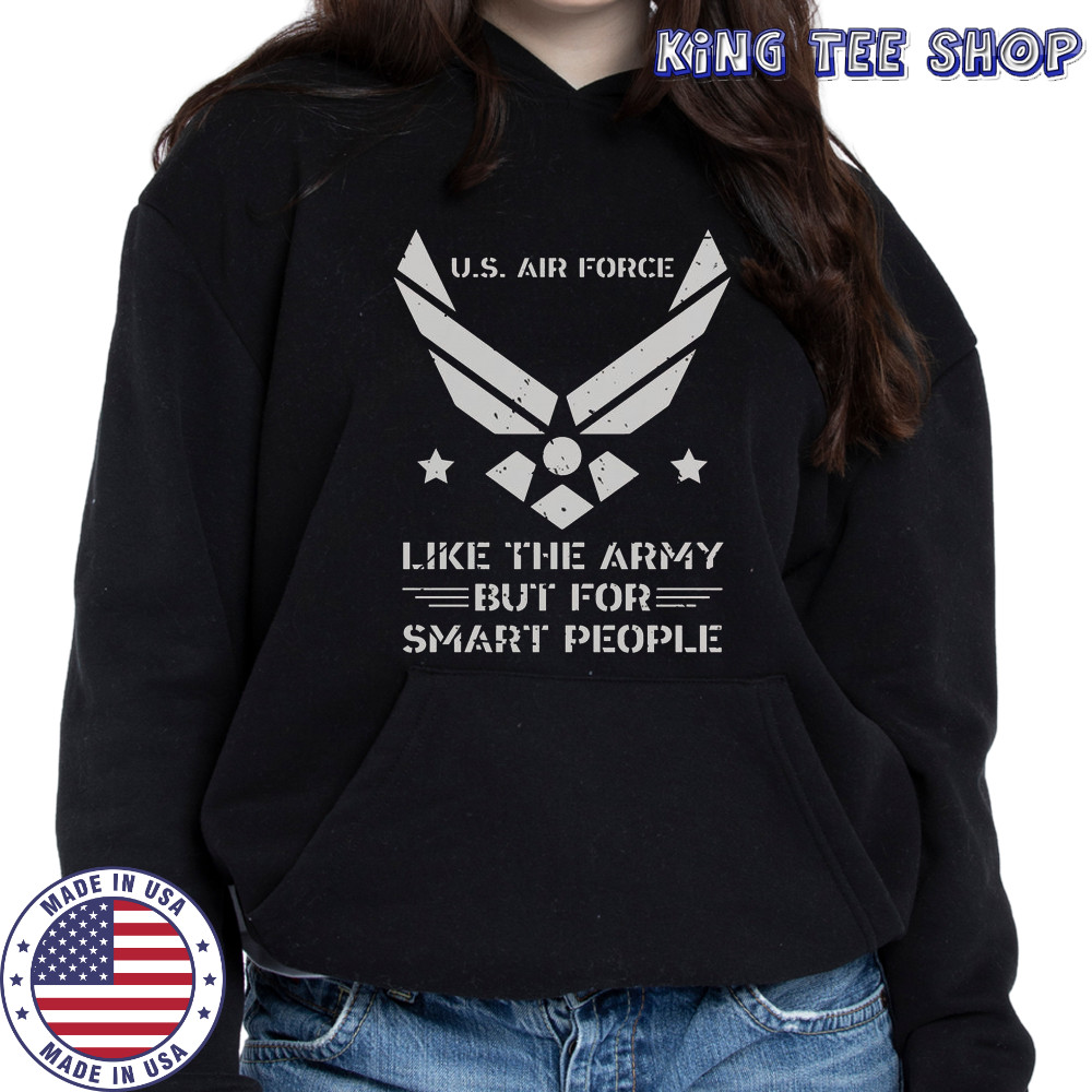 US Air Force Like The Army But For Smart People T-Shirt Hoodie
