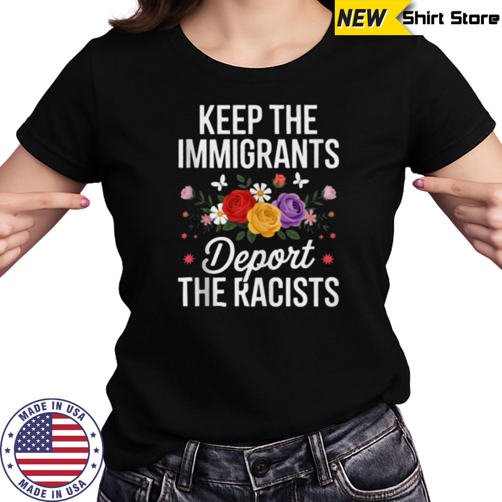 Wildflower Keep The Immigrants Deport The Racists Immigrant Shirt Women's T-shirt