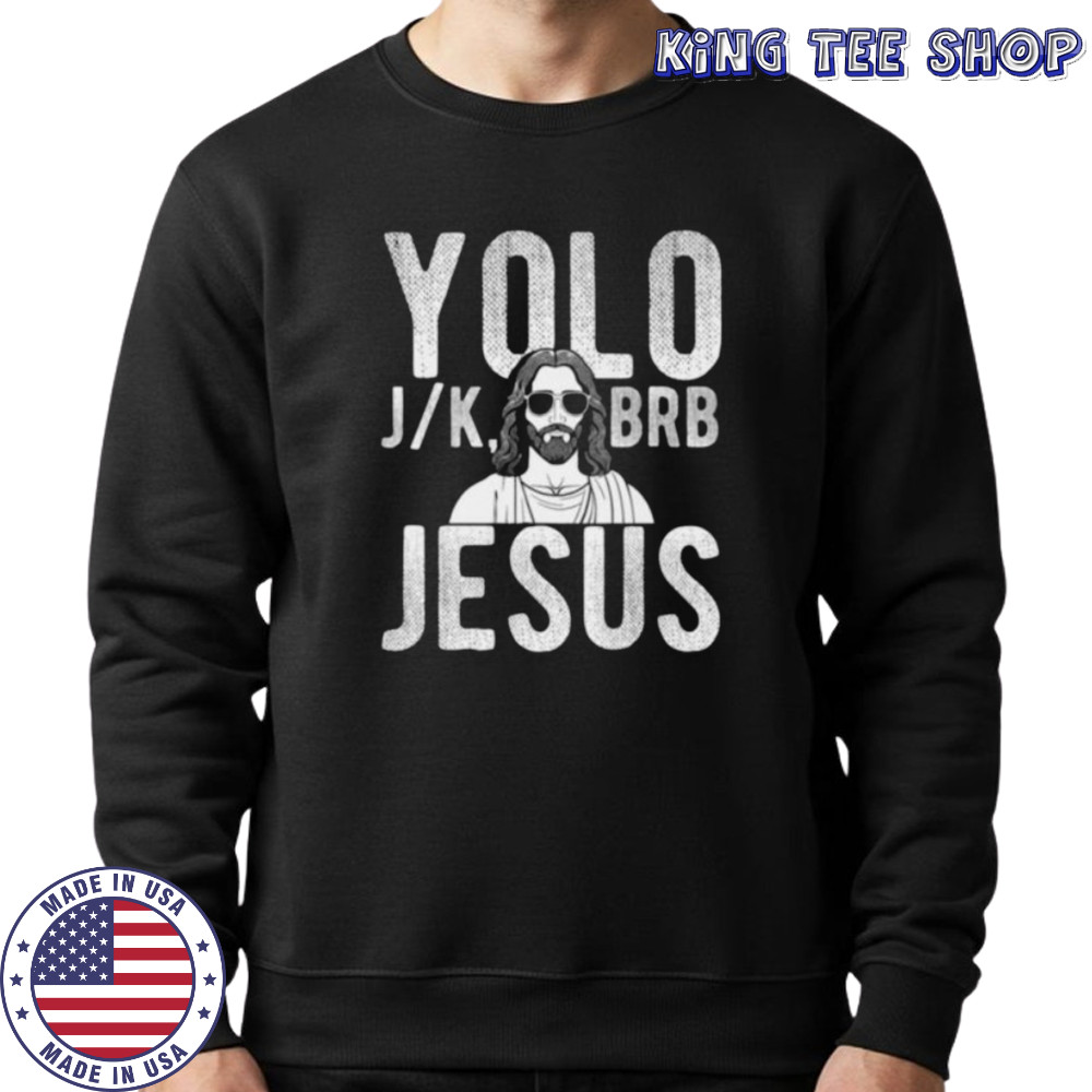 YOLO J_K BRB Jesus Christian Parody Humor Shirt Sweatshirt