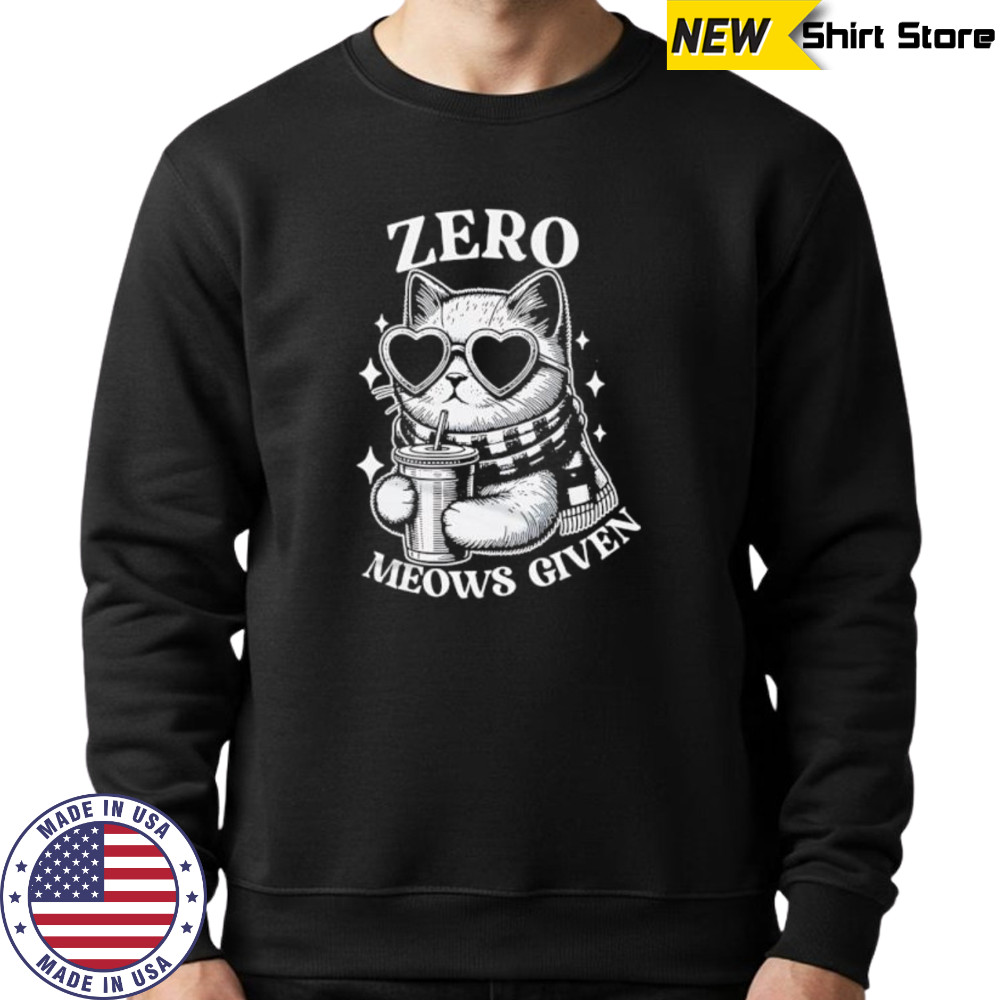 Zero Meows Given Milk Tea shirt Sweatshirt