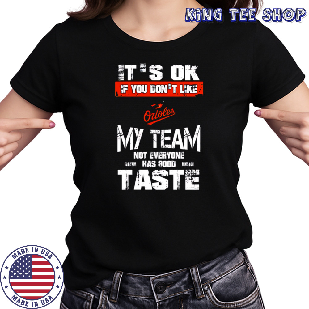 Baltimore Orioles Baseball It’s Ok If You Don’t Like My Team Not Everyone Has Good Taste shirt Women's T-shirt