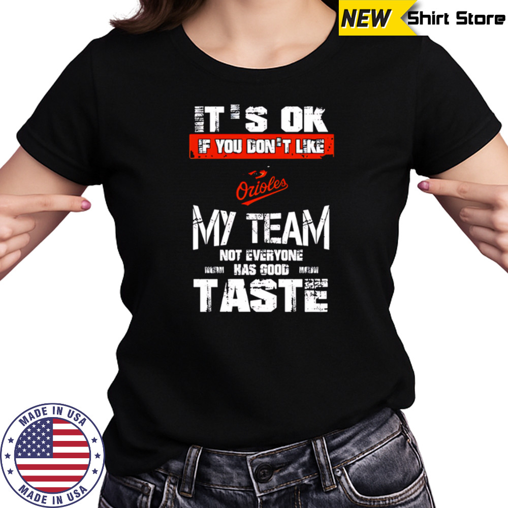 Baltimore Orioles Baseball It’s Ok If You Don’t Like My Team Not Everyone Has Good Taste shirt Women's T-shirt