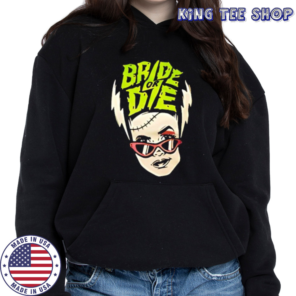 Bride or Die brat shirt Hoodie