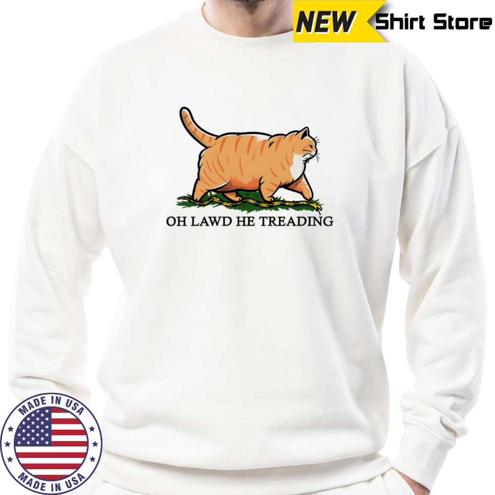 Cat oh lawd he treading shirt Sweatshirt