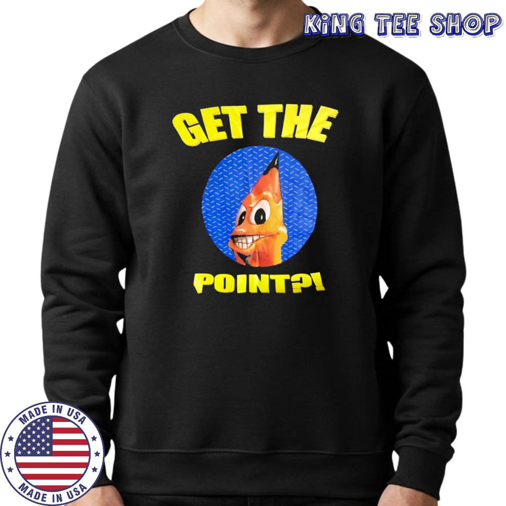Get the point shirt Sweatshirt