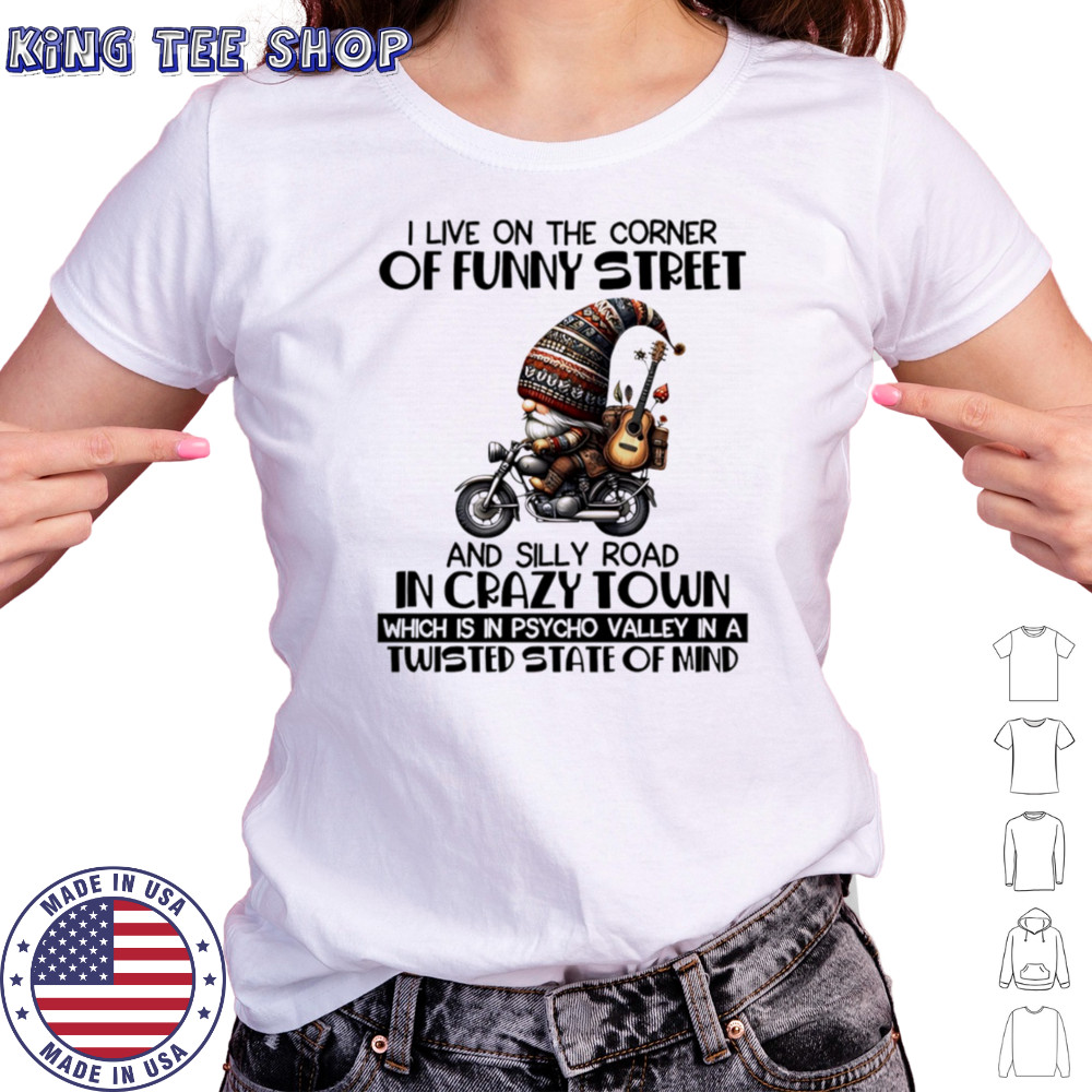 Gnome I live on the corner of funny street and silly road in crazy town shirt Women's T-shirt