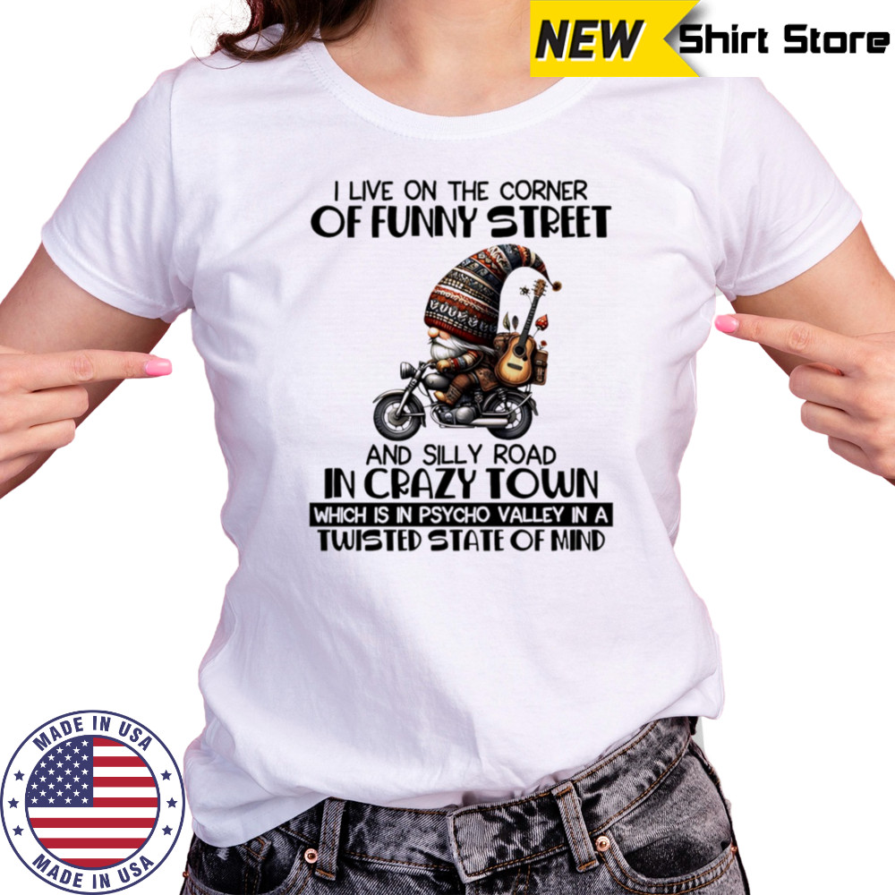 Gnome I live on the corner of funny street and silly road in crazy town shirt Women's T-shirt