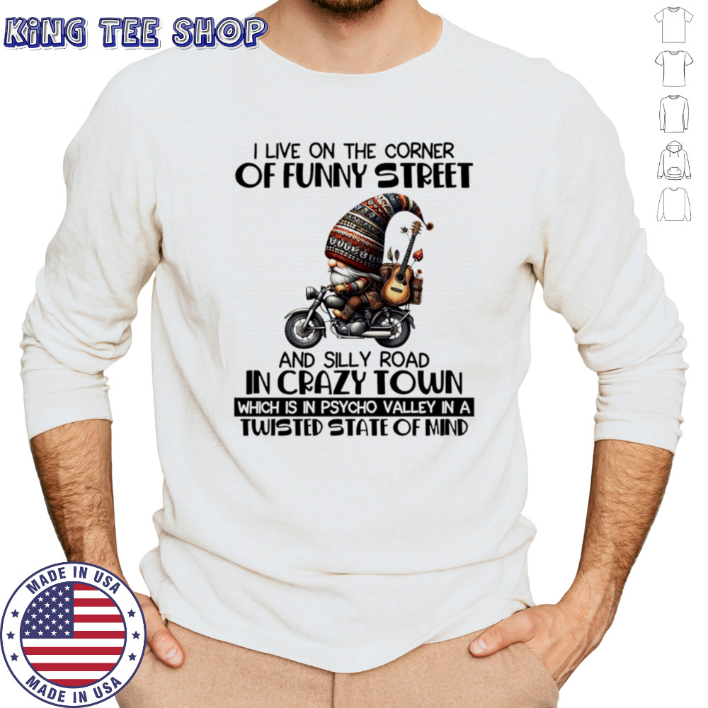 Gnome I live on the corner of funny street and silly road in crazy town shirt Long Sleeved