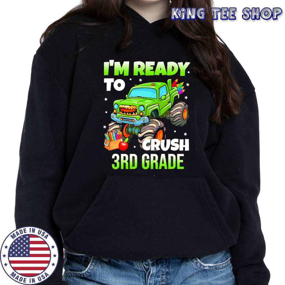 I’m Ready To Crush 3rd Grade Monster Truck shirt Hoodie