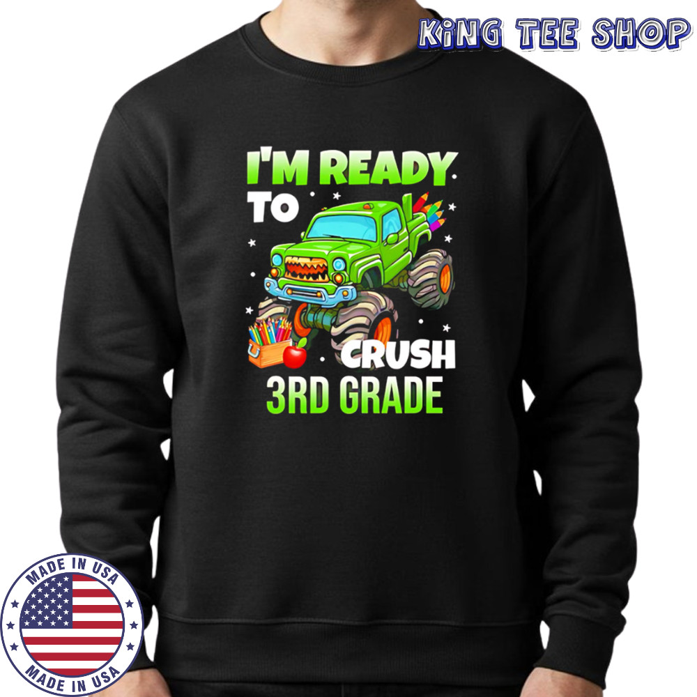 I’m Ready To Crush 3rd Grade Monster Truck shirt Sweatshirt
