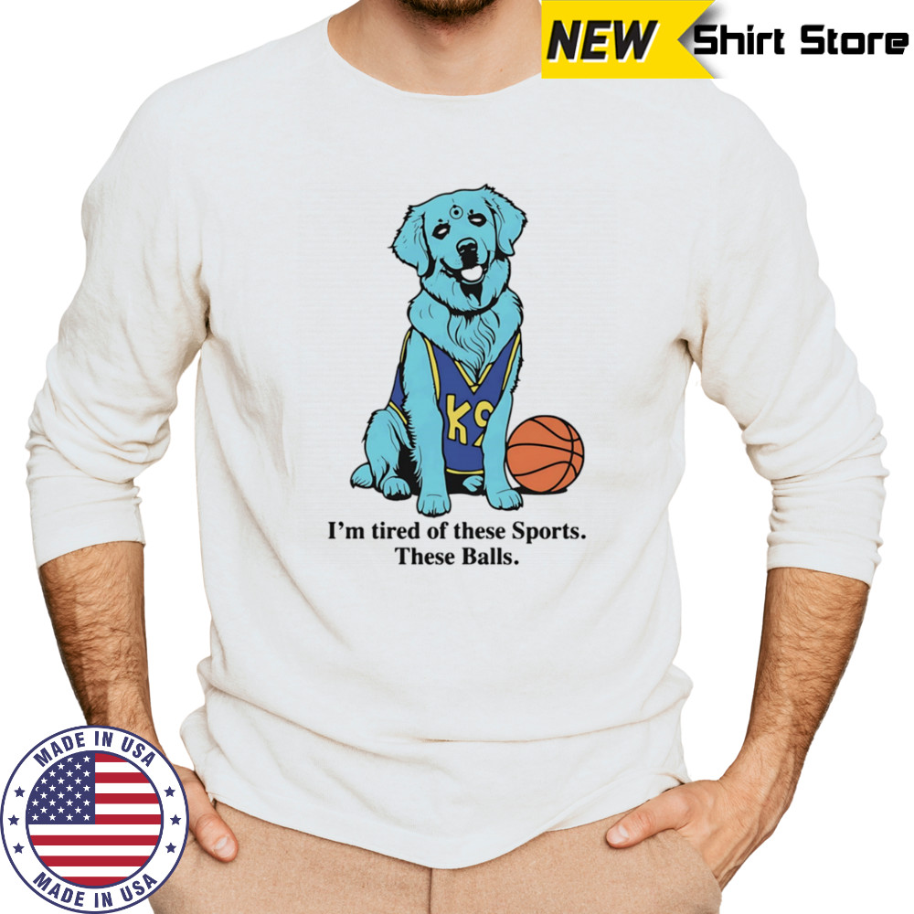 I’m tired of these sports these balls basketball shirt Long Sleeved