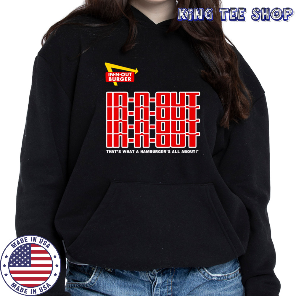 In N Out That’s What A Hamburger’s All About repeat shirt Hoodie