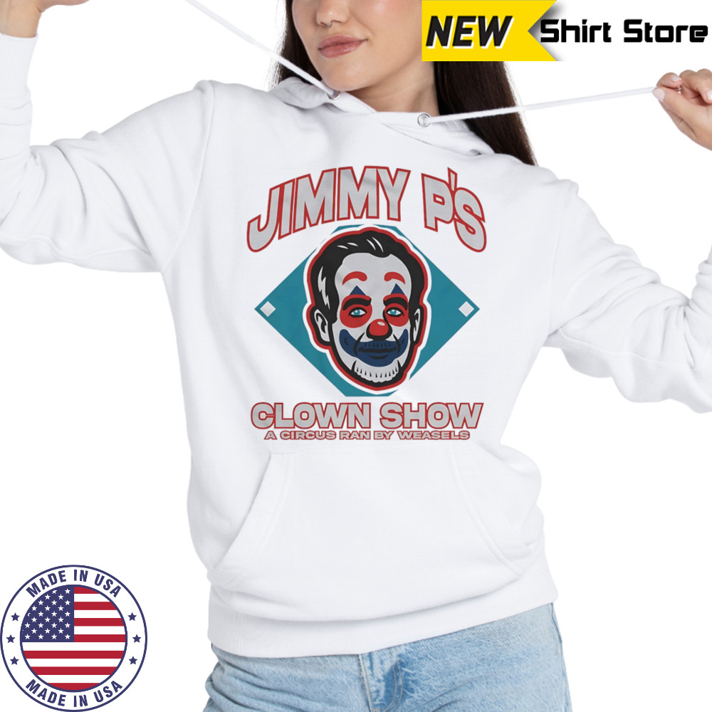 Jimmy P’s clown show a circus ran by weasels shirt Hoodie