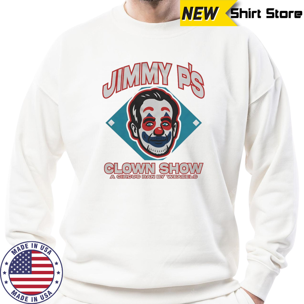 Jimmy P’s clown show a circus ran by weasels shirt Sweatshirt