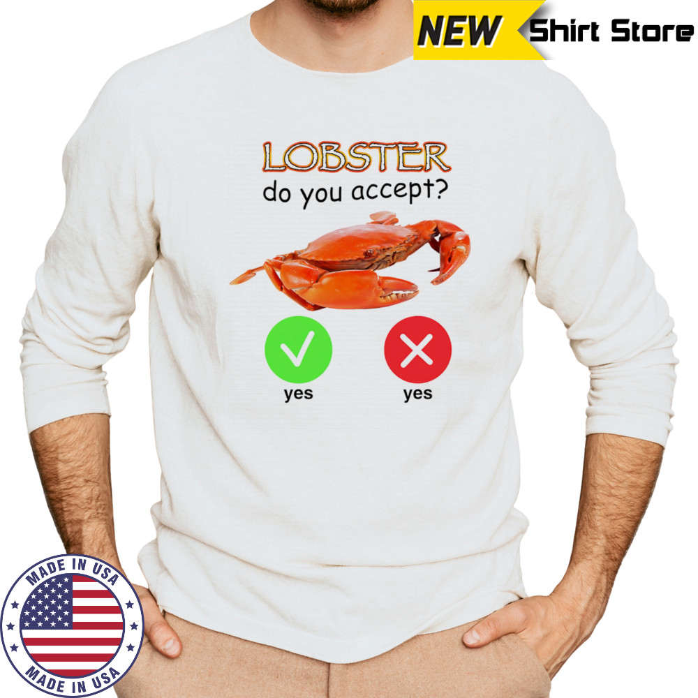 Lobster do you accept shirt Long Sleeved