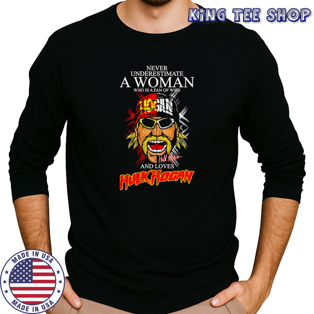 Never underestimate a woman who is a fan of WWE and loves Hulk Hogan face shirt Long Sleeved