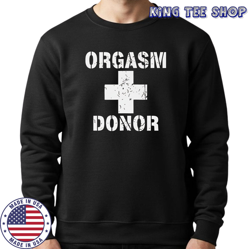 Orgasm Donor American Pie shirt Sweatshirt