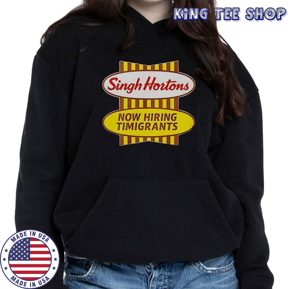 Singh Hortons Now Hiring Timigrants Logo T-Shirt Hoodie