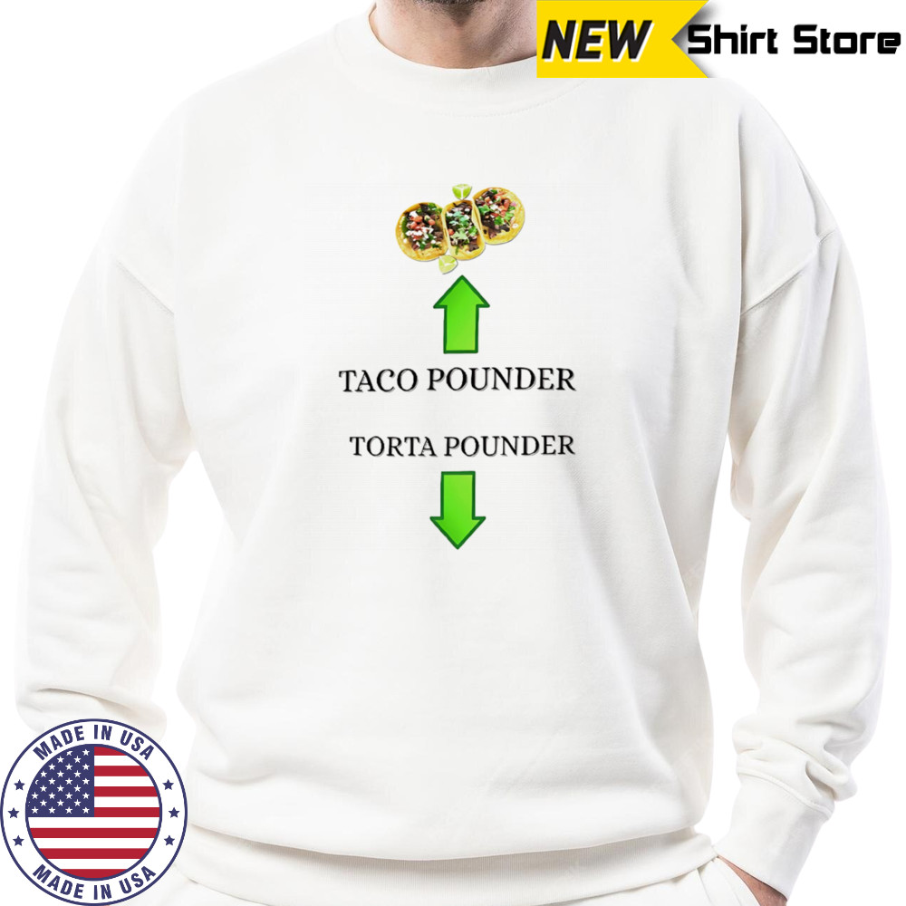 Taco pounder torta pounder shirt Sweatshirt
