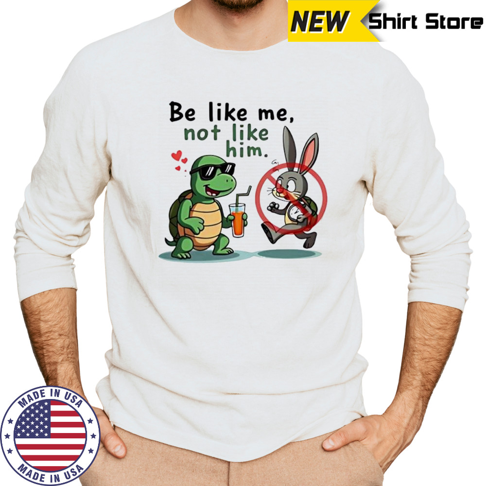 Turtle and Bunny Cartoon be like me not like him shirt Long Sleeved
