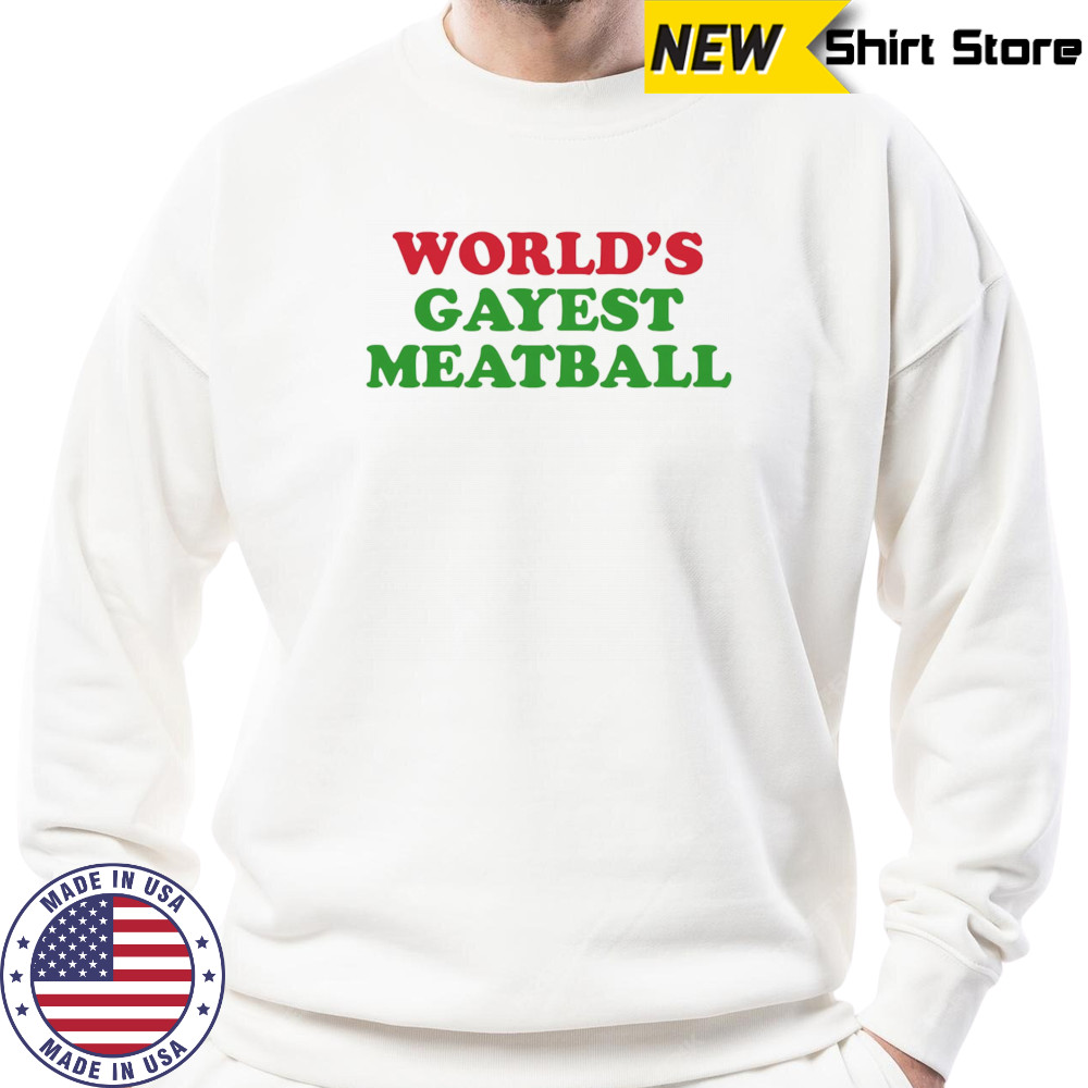 World’s gayest metballs shirt Sweatshirt