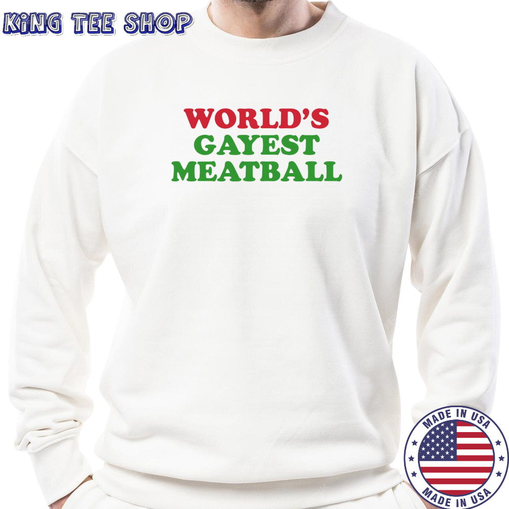 World’s gayest metballs shirt Sweatshirt
