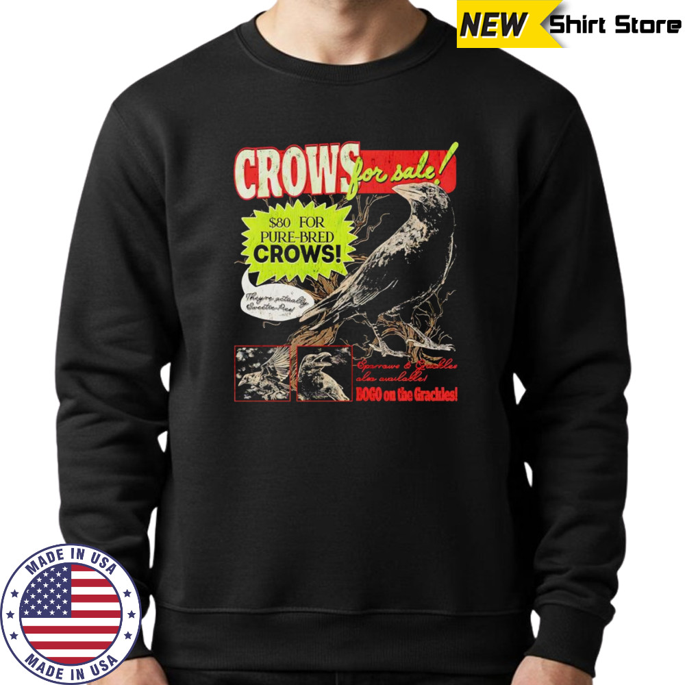Crows for sale shirt Sweatshirt