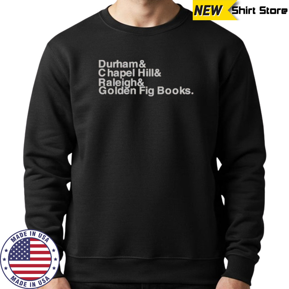 Durham Chapel Hill Raleigh Golden Fig Books T-Shirt Sweatshirt