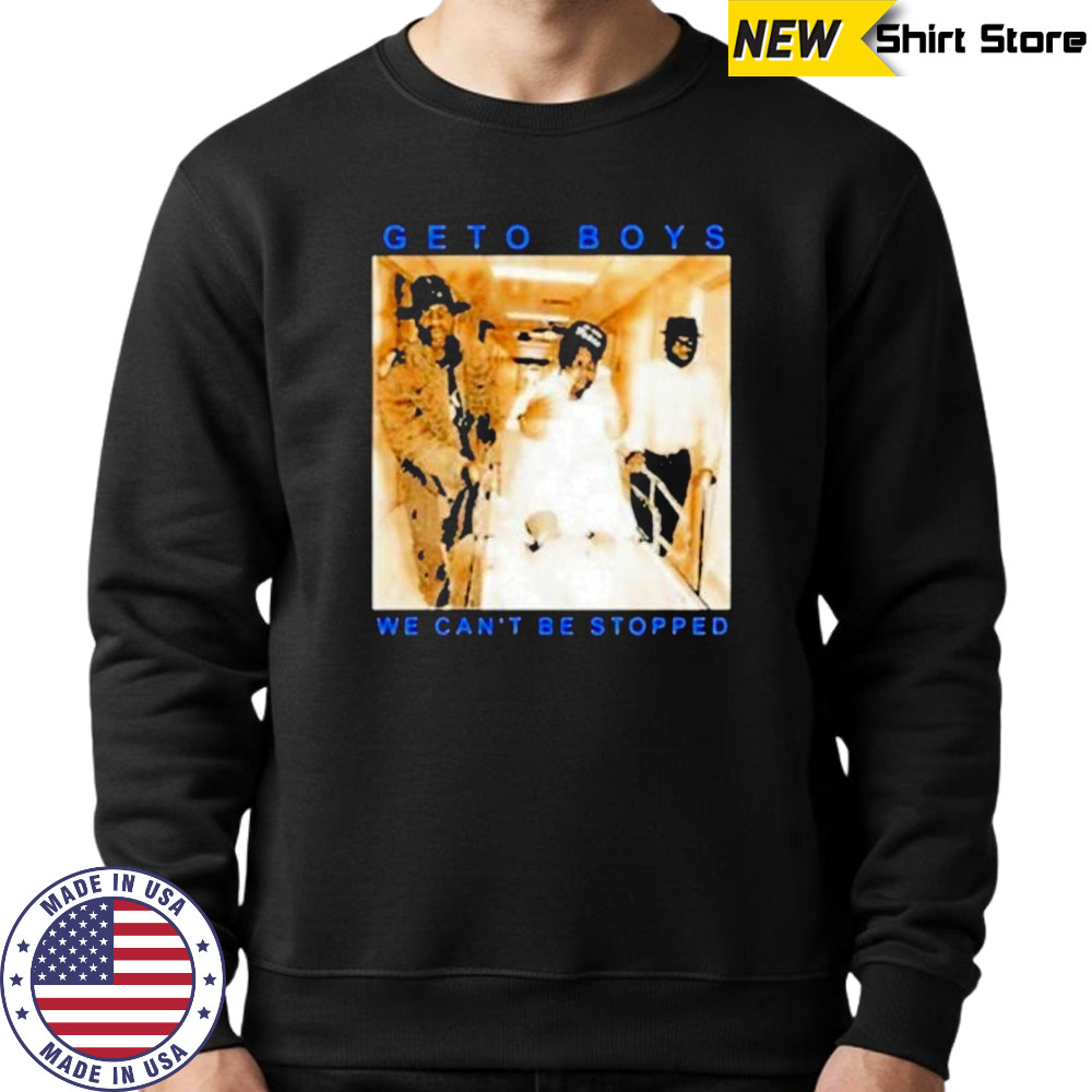 Geto Boys We Cant Be Stopped T-Shirt Sweatshirt