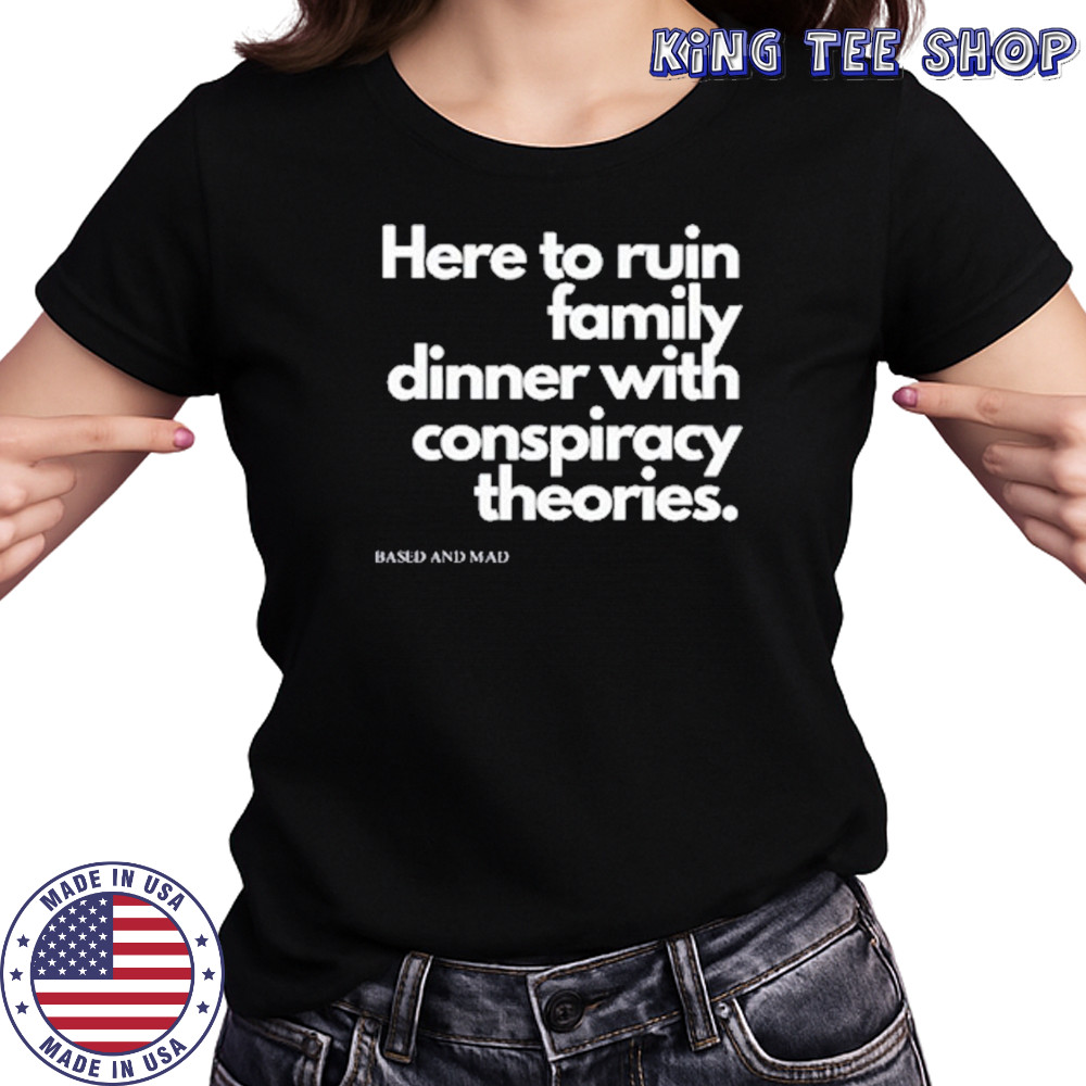 Here To Ruin Family Dinner With Conspiracy Theories T-Shirt Women's T-shirt