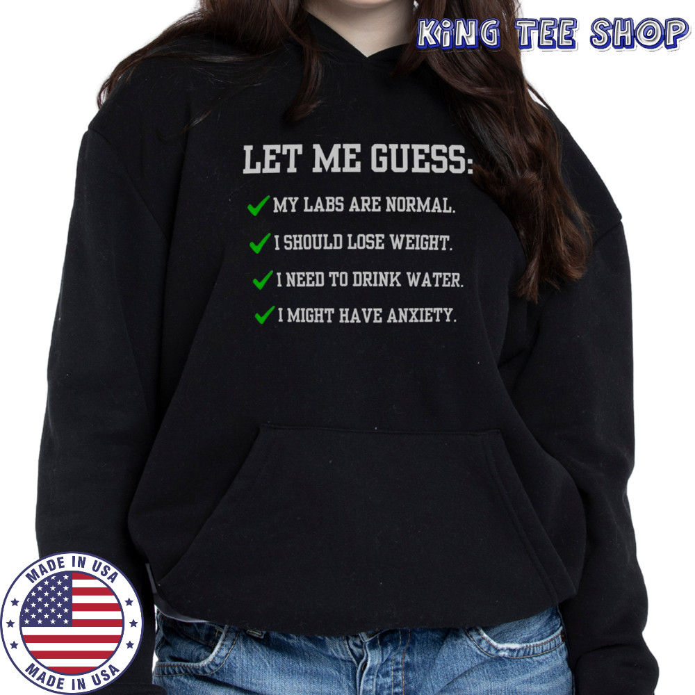 Let Me Guess My Labs Are Normal I Should Lose Weight Shirt Hoodie