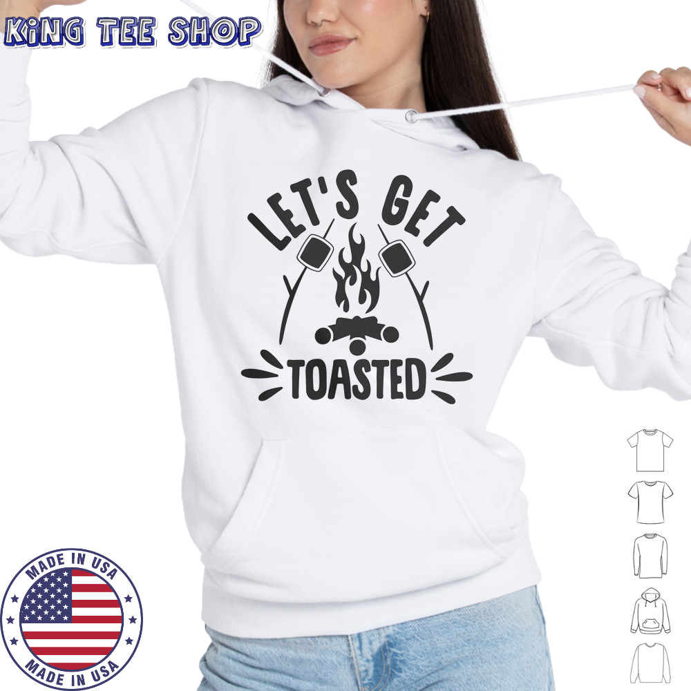 Let’s Get Toasted T-Shirt Hoodie