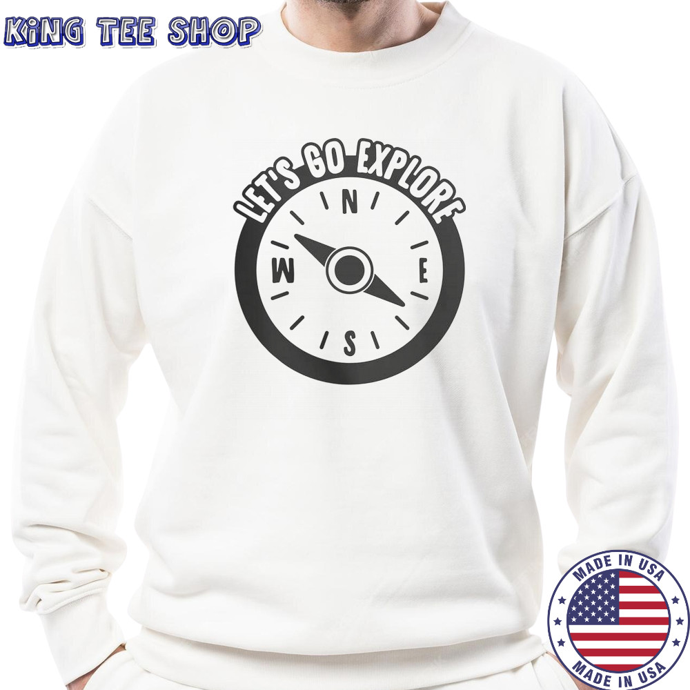 Lets Go Explore T-Shirt Sweatshirt