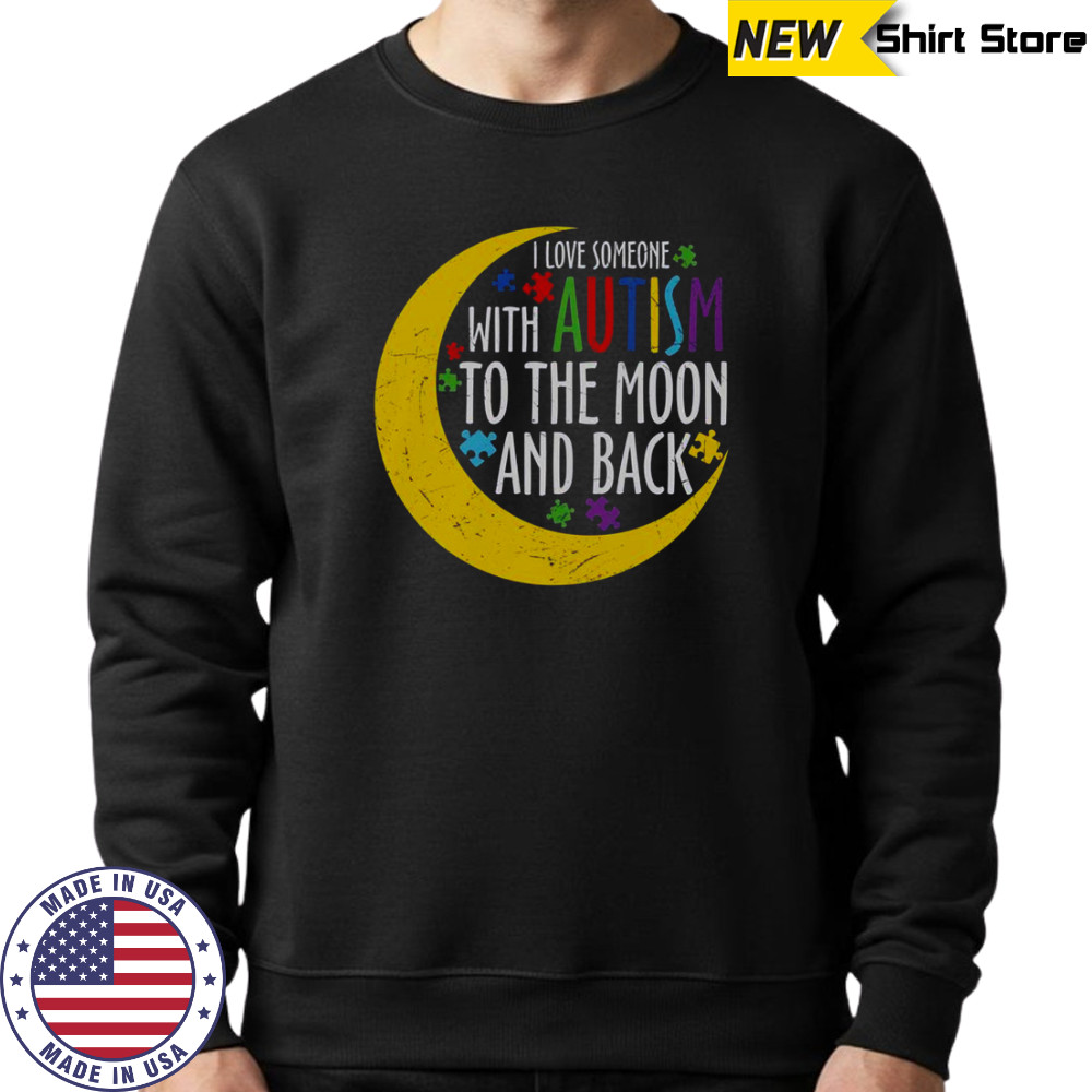 Love Someone With Autism To The Moon And Back Puzzle Piece T-Shirt Sweatshirt