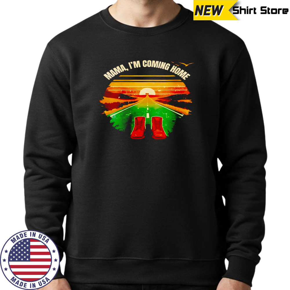 Mama I’m coming home vintage shirt Sweatshirt