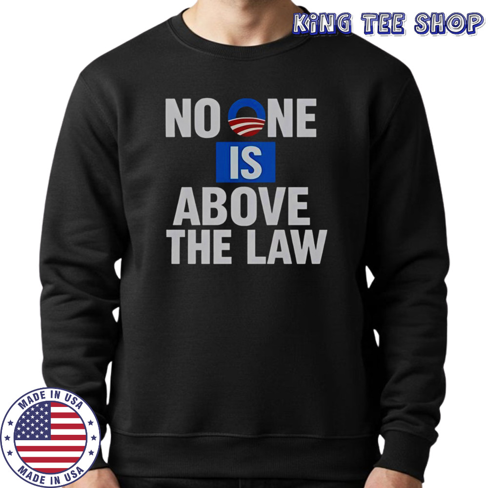No One Is Above The Law T-Shirt Sweatshirt