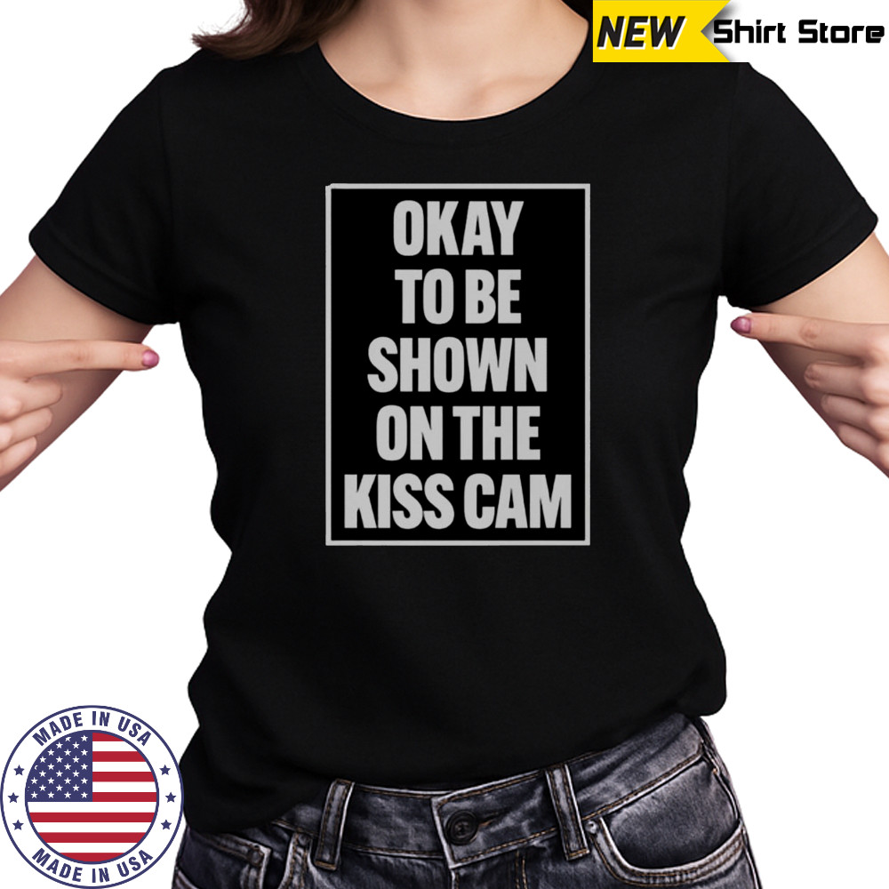 Okay To Be Shown On The Kiss Cam T-Shirt Women's T-shirt