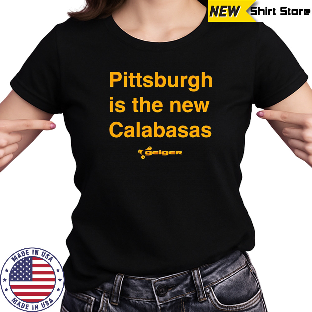 Pittsburgh is the new Calabasas 2025 shirt Women's T-shirt